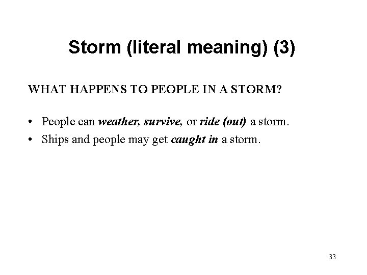 Storm (literal meaning) (3) WHAT HAPPENS TO PEOPLE IN A STORM? • People can