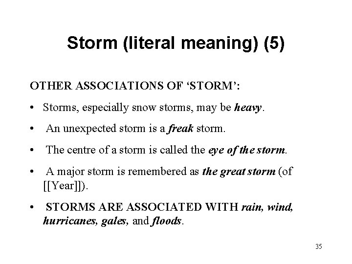 Storm (literal meaning) (5) OTHER ASSOCIATIONS OF ‘STORM’: • Storms, especially snow storms, may
