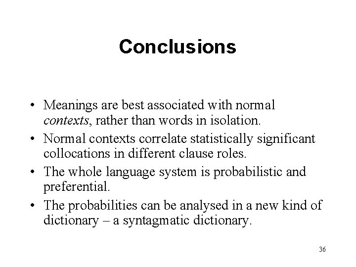 Conclusions • Meanings are best associated with normal contexts, rather than words in isolation.