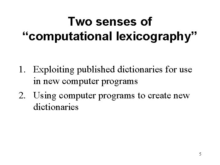 Two senses of “computational lexicography” 1. Exploiting published dictionaries for use in new computer