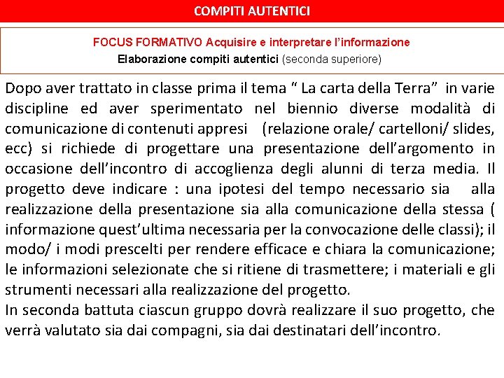 COMPITI AUTENTICI FOCUS FORMATIVO Acquisire e interpretare l’informazione Elaborazione compiti autentici (seconda superiore) Dopo COMPITI AUTENTICI FOCUS FORMATIVO Acquisire e interpretare l’informazione Elaborazione compiti autentici (seconda superiore) Dopo