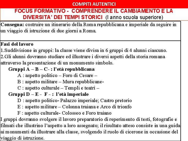COMPITI AUTENTICI FOCUS FORMATIVO - COMPRENDERE IL CAMBIAMENTO E LA DIVERSITA’ DEI TEMPI STORICI COMPITI AUTENTICI FOCUS FORMATIVO - COMPRENDERE IL CAMBIAMENTO E LA DIVERSITA’ DEI TEMPI STORICI