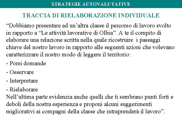 STRATEGIE AUTOVALUTATIVE TRACCIA DI RIELABORAZIONE INDIVIDUALE “Dobbiamo presentare ad un’altra classe il percorso di STRATEGIE AUTOVALUTATIVE TRACCIA DI RIELABORAZIONE INDIVIDUALE “Dobbiamo presentare ad un’altra classe il percorso di