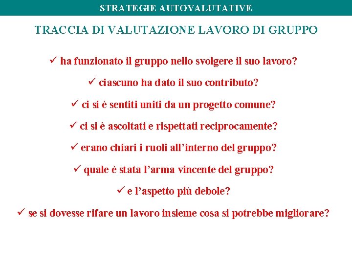 STRATEGIE AUTOVALUTATIVE TRACCIA DI VALUTAZIONE LAVORO DI GRUPPO ü ha funzionato il gruppo nello STRATEGIE AUTOVALUTATIVE TRACCIA DI VALUTAZIONE LAVORO DI GRUPPO ü ha funzionato il gruppo nello
