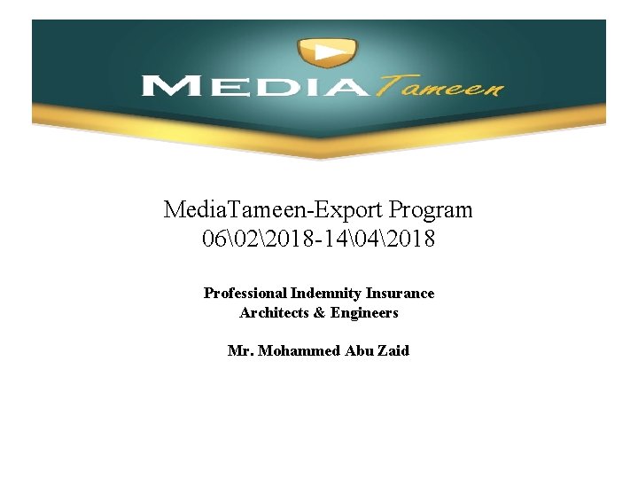 Media. Tameen-Export Program 06 22018 -14 42018 Professional Indemnity Insurance Architects & Engineers Mr. Mohammed Abu