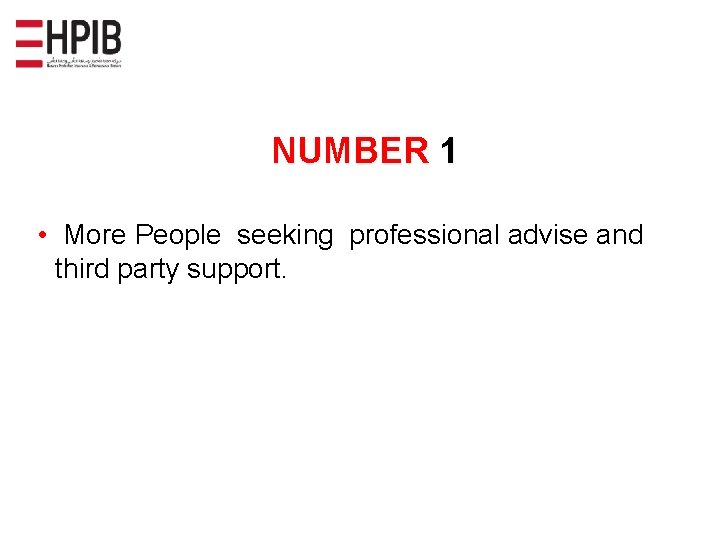 NUMBER 1 • More People seeking professional advise and third party support. 