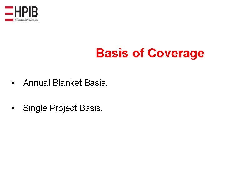 Basis of Coverage • Annual Blanket Basis. • Single Project Basis. 