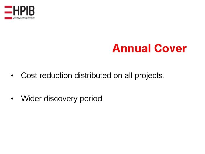 Annual Cover • Cost reduction distributed on all projects. • Wider discovery period. 