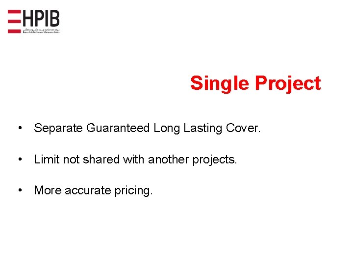 Single Project • Separate Guaranteed Long Lasting Cover. • Limit not shared with another