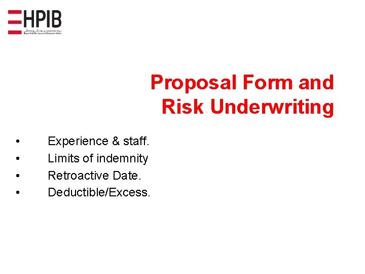 Proposal Form and Risk Underwriting • • Experience & staff. Limits of indemnity Retroactive