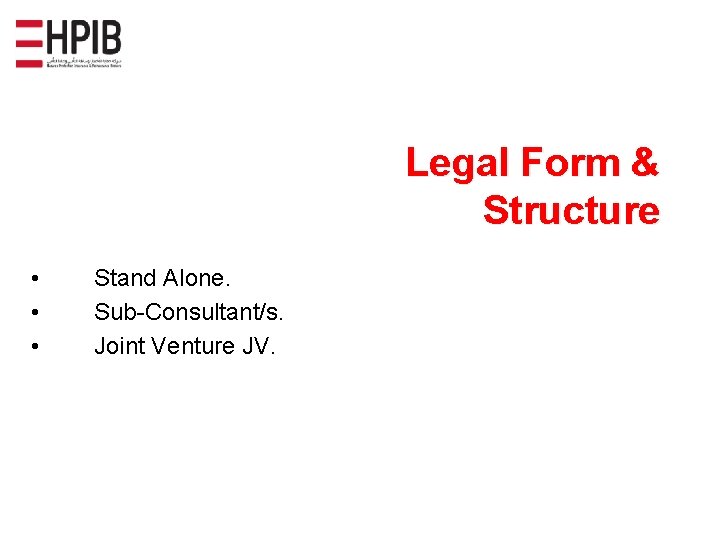 Legal Form & Structure • • • Stand Alone. Sub-Consultant/s. Joint Venture JV. 
