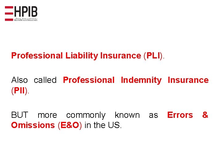 Professional Liability Insurance (PLI). Also called Professional Indemnity Insurance (PII). BUT more commonly known