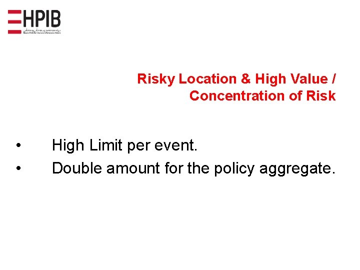 Risky Location & High Value / Concentration of Risk • • High Limit per