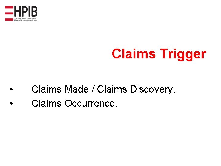 Claims Trigger • • Claims Made / Claims Discovery. Claims Occurrence. 