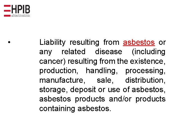  • Liability resulting from asbestos or any related disease (including cancer) resulting from
