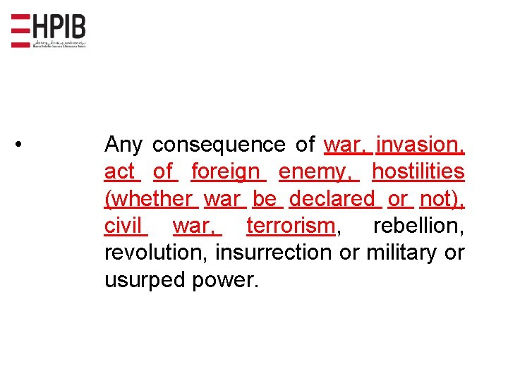  • Any consequence of war, invasion, act of foreign enemy, hostilities (whether war