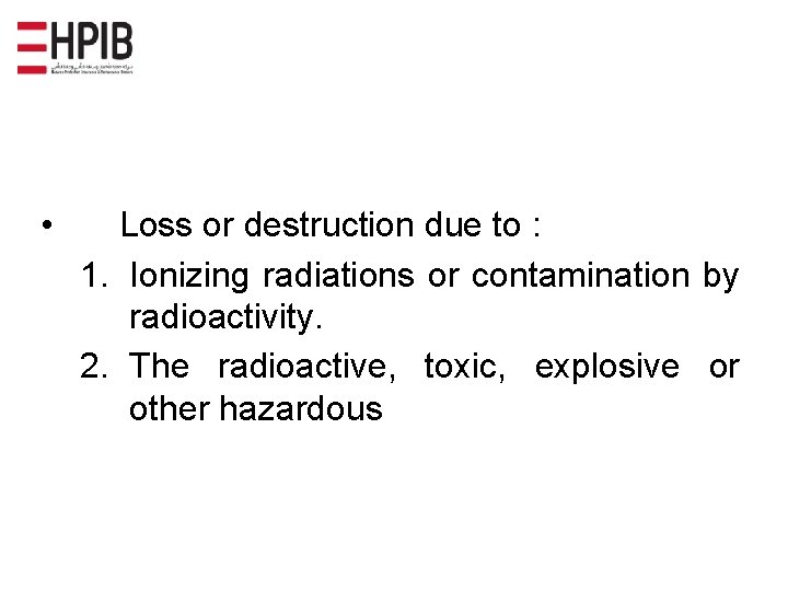 • Loss or destruction due to : 1. Ionizing radiations or contamination by