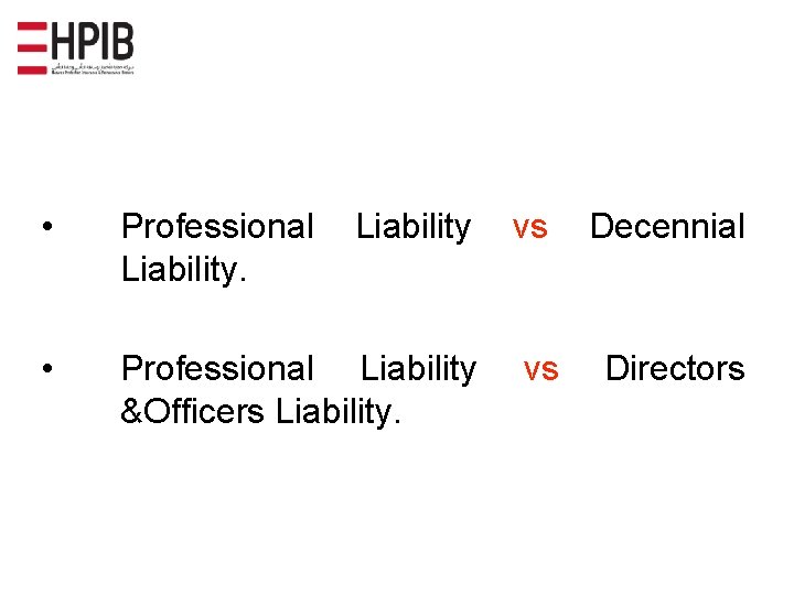  • Professional Liability vs Decennial • Professional Liability &Officers Liability. vs Directors 