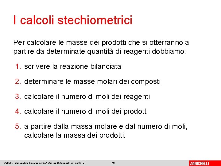 I calcoli stechiometrici Per calcolare le masse dei prodotti che si otterranno a partire I calcoli stechiometrici Per calcolare le masse dei prodotti che si otterranno a partire