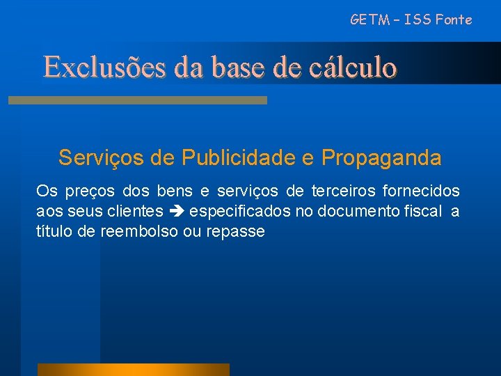 GETM – ISS Fonte Exclusões da base de cálculo Serviços de Publicidade e Propaganda