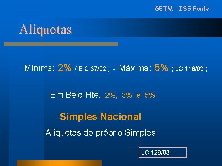GETM – ISS Fonte Alíquotas Mínima: 2% ( E C 37/02 ) - Máxima: