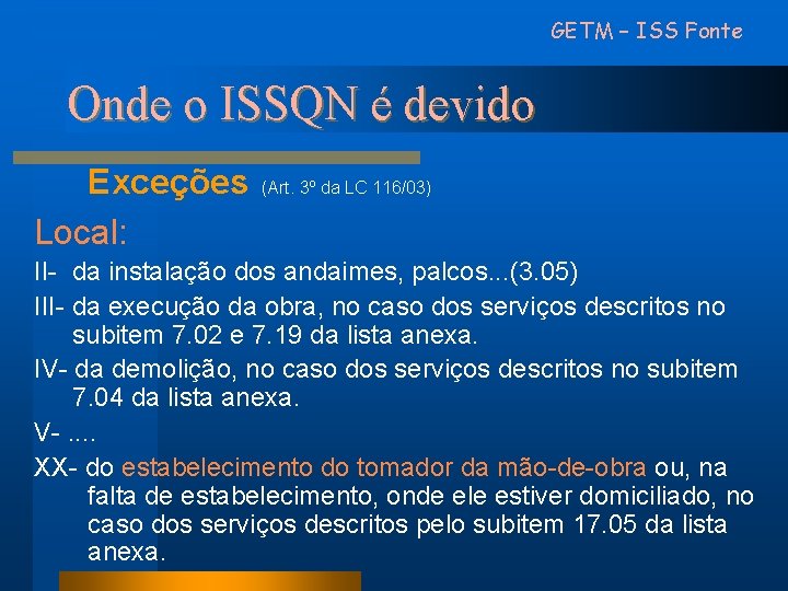 GETM – ISS Fonte Onde o ISSQN é devido Exceções Local: (Art. 3º da