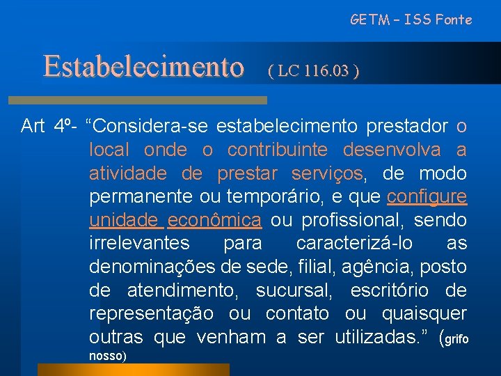 GETM – ISS Fonte Estabelecimento ( LC 116. 03 ) Art 4º- “Considera-se estabelecimento