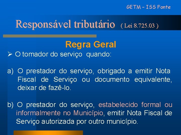 GETM – ISS Fonte Responsável tributário ( Lei 8. 725. 03 ) Regra Geral