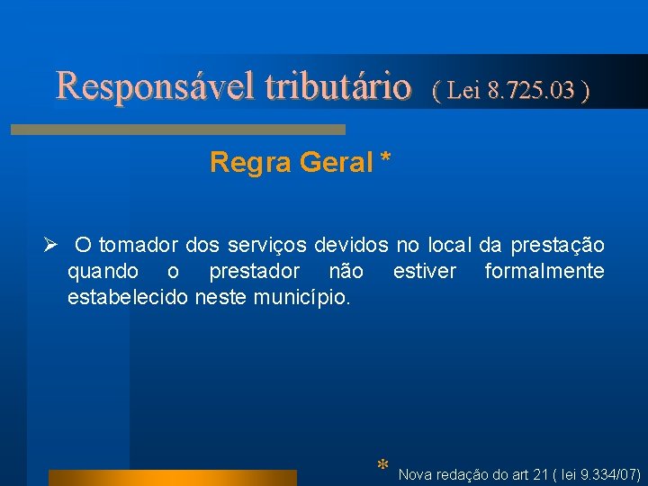 Responsável tributário ( Lei 8. 725. 03 ) Regra Geral * Ø O tomador