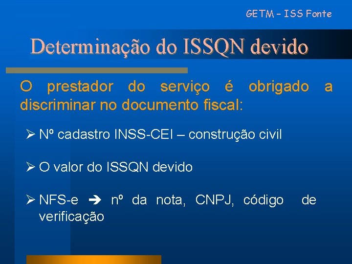 GETM – ISS Fonte Determinação do ISSQN devido O prestador do serviço é obrigado