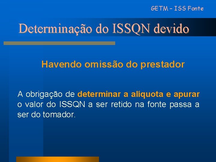 GETM – ISS Fonte Determinação do ISSQN devido Havendo omissão do prestador A obrigação