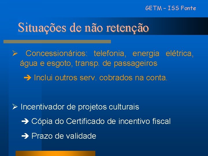 GETM – ISS Fonte Situações de não retenção Ø Concessionários: telefonia, energia elétrica, água