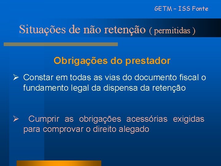 GETM – ISS Fonte Situações de não retenção ( permitidas ) Obrigações do prestador