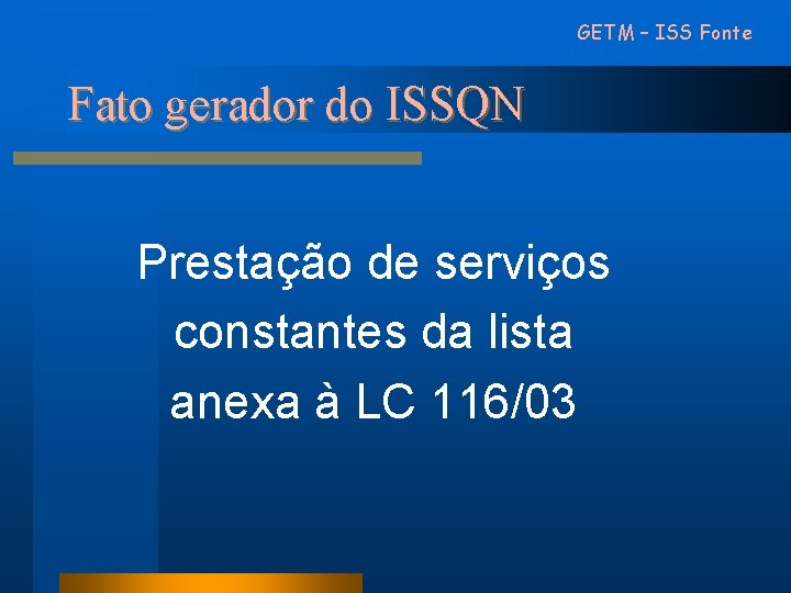 GETM – ISS Fonte Fato gerador do ISSQN Prestação de serviços constantes da lista