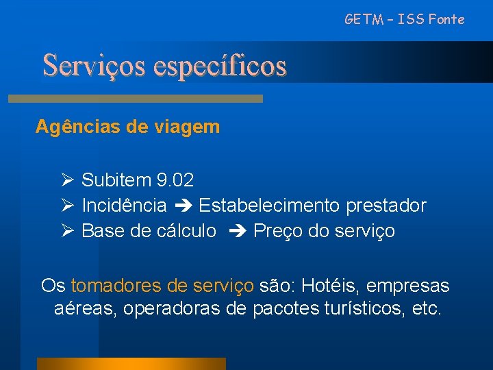 GETM – ISS Fonte Serviços específicos Agências de viagem Ø Subitem 9. 02 Ø