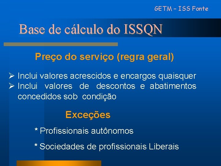 GETM – ISS Fonte Base de cálculo do ISSQN Preço do serviço (regra geral)