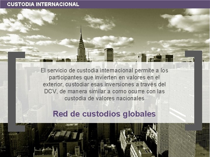 CUSTODIA INTERNACIONAL Red de custodios globales [ [ El servicio de custodia internacional permite