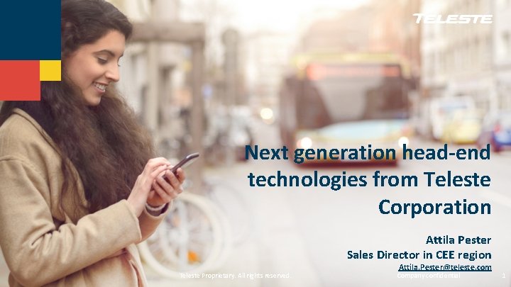 Next generation head-end technologies from Teleste Corporation Attila Pester Sales Director in CEE region
