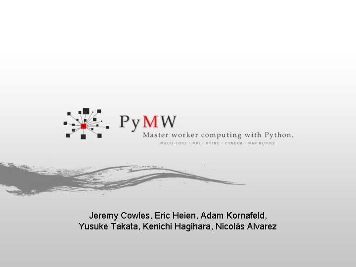 Jeremy Cowles, Eric Heien, Adam Kornafeld, Yusuke Takata, Kenichi Hagihara, Nicolás Alvarez 