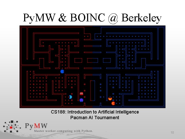 Py. MW & BOINC @ Berkeley CS 188: Introduction to Artificial Intelligence Pacman AI