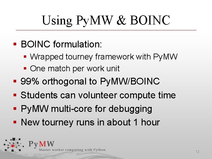Using Py. MW & BOINC § BOINC formulation: § Wrapped tourney framework with Py.