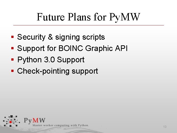 Future Plans for Py. MW § § Security & signing scripts Support for BOINC