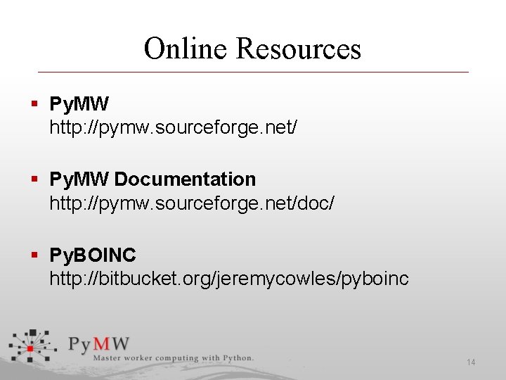 Online Resources § Py. MW http: //pymw. sourceforge. net/ § Py. MW Documentation http:
