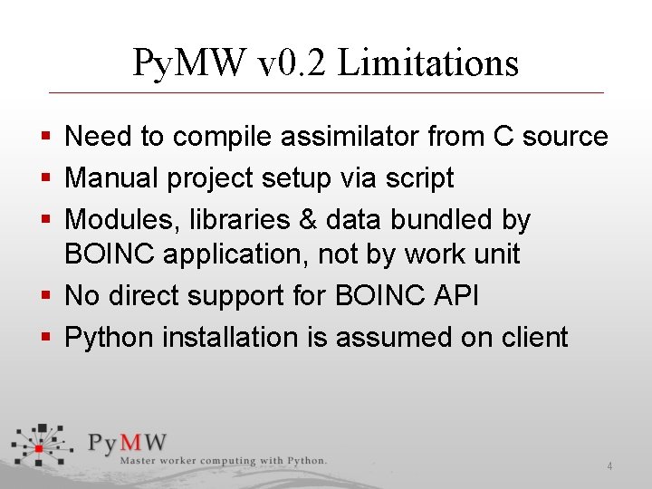 Py. MW v 0. 2 Limitations § Need to compile assimilator from C source