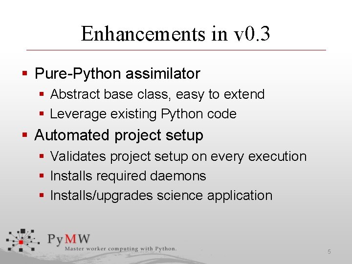 Enhancements in v 0. 3 § Pure-Python assimilator § Abstract base class, easy to