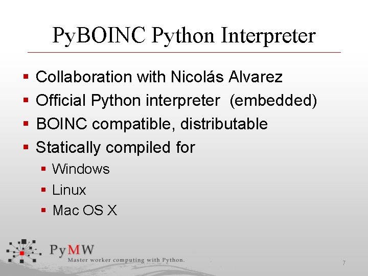 Py. BOINC Python Interpreter § § Collaboration with Nicolás Alvarez Official Python interpreter (embedded)