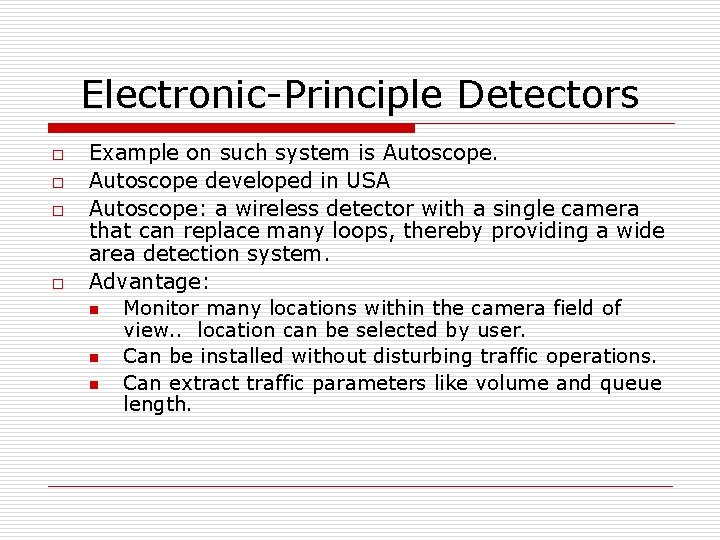 Electronic-Principle Detectors o o Example on such system is Autoscope developed in USA Autoscope: Electronic-Principle Detectors o o Example on such system is Autoscope developed in USA Autoscope: