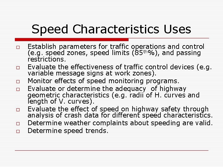 Speed Characteristics Uses o o o o Establish parameters for traffic operations and control Speed Characteristics Uses o o o o Establish parameters for traffic operations and control