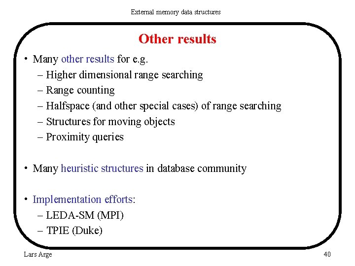 External memory data structures Other results • Many other results for e. g. –