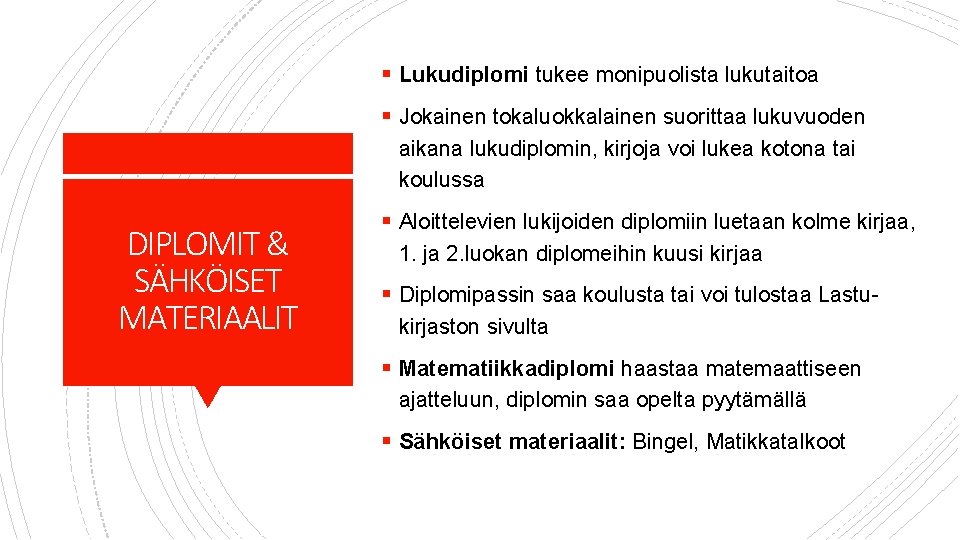 § Lukudiplomi tukee monipuolista lukutaitoa § Jokainen tokaluokkalainen suorittaa lukuvuoden aikana lukudiplomin, kirjoja voi